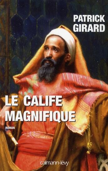 Couverture du livre « Le calife magnifique » de Patrick Girard aux éditions Calmann-levy