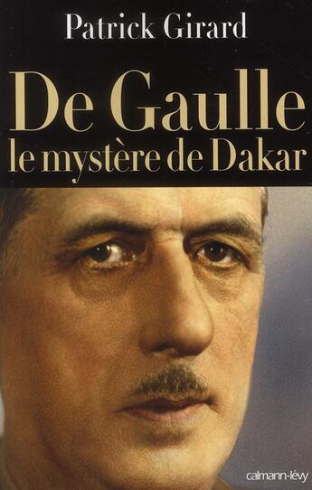 Couverture du livre « De Gaulle ; le mystère de Dakar » de Patrick Girard aux éditions Calmann-levy