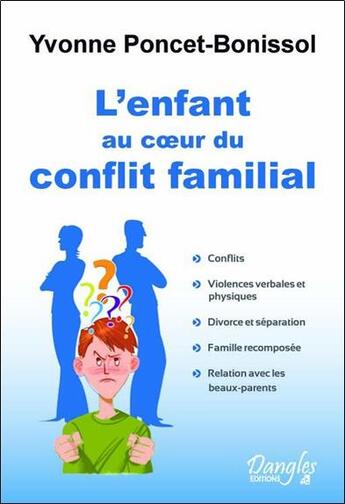 Couverture du livre « L'enfant au coeur du conflit familial » de Yvonne Poncet-Bonissol aux éditions Dangles