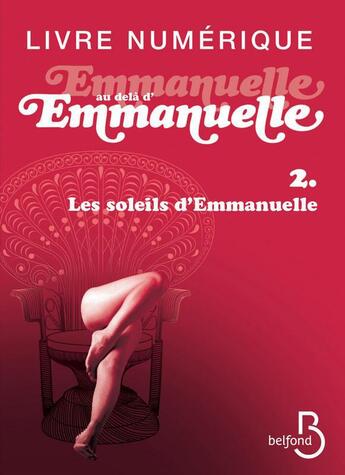 Couverture du livre « Emmanuelle au-delà d'Emmanuelle t.1 et t.2 » de Emmanuelle Arsan aux éditions Belfond