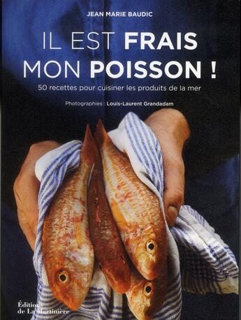 Couverture du livre « Il est frais mon poisson ! 50 recettes pour cuisiner les produits de la mer » de Jean-Marie Baudic aux éditions La Martiniere