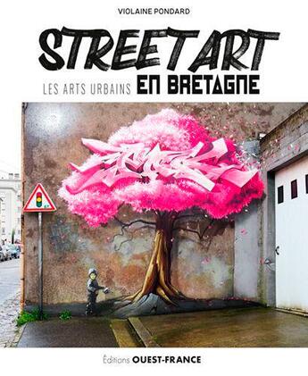 Couverture du livre « Street art, les arts urbains en Bretagne » de Pondard Violaine aux éditions Ouest France