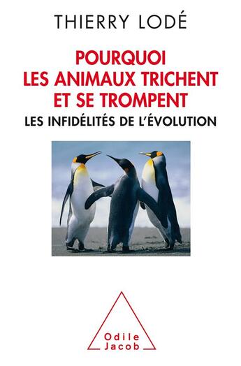 Couverture du livre « Pourquoi les animaux trichent et se trompent ; les infidélités de l'évolution » de Thierry Lode aux éditions Odile Jacob