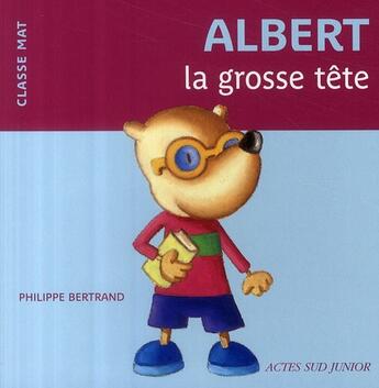 Couverture du livre « Albert la grosse tête » de Philippe Bertrand aux éditions Actes Sud