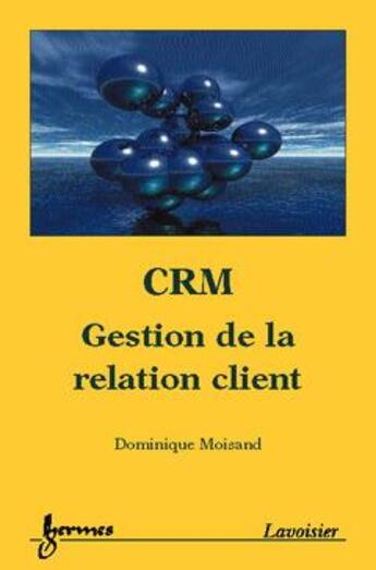 Couverture du livre « CRM, gestion de la relation client » de Dominique Moisand aux éditions Hermes Science Publications