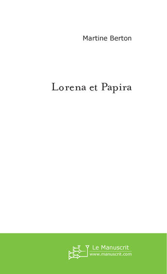 Couverture du livre « Lorena et papira » de Martine Berton aux éditions Le Manuscrit