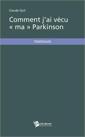 Couverture du livre « Comment j'ai vécu ma parkinson » de Claude Quil aux éditions Publibook