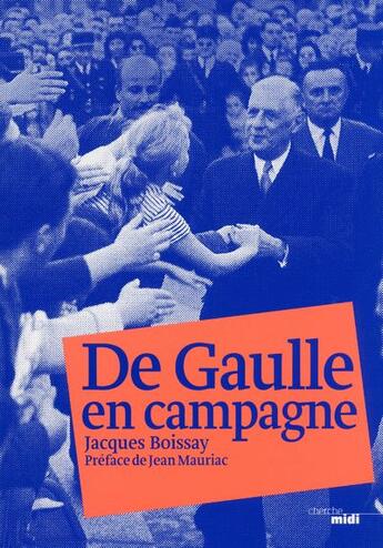 Couverture du livre « De Gaulle en campagne » de Jacques Boissay aux éditions Cherche Midi