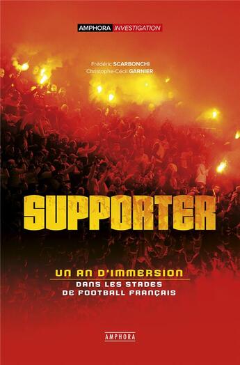 Couverture du livre « Supporter ; un an d'immersion dans les stades de football français » de Frederic Scarbonchi et Christophe-Cecil Garnier aux éditions Amphora