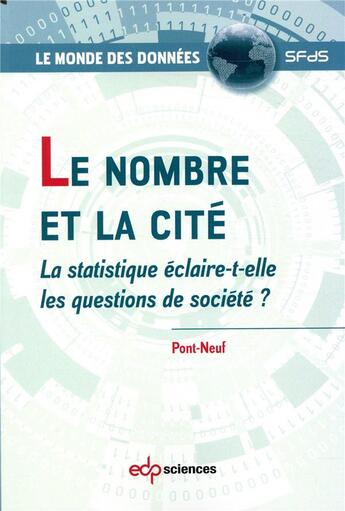 Couverture du livre « Le nombre et la cité ; la statistique éclaire-t-elle les questions de société ? » de Pont-Neuf aux éditions Edp Sciences