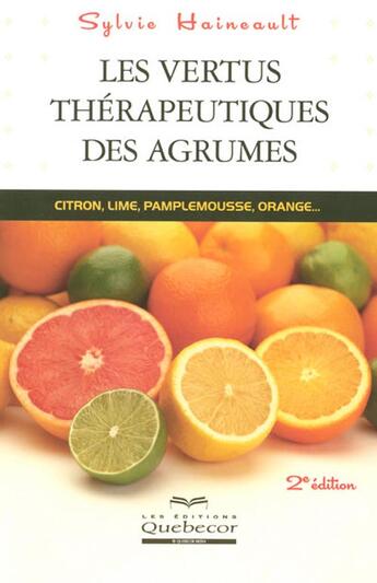 Couverture du livre « Les vertus thérapeutiques des agrumes - Citron, lime, pamplemousse, orange » de Sylvie Haineault aux éditions Quebecor