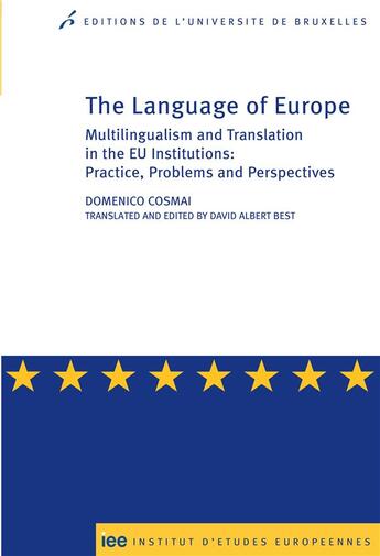 Couverture du livre « The language of Europe ; multilingualism and translation in the EU institutions, practice, problems and perspectives » de Domenico Cosmai aux éditions Universite De Bruxelles