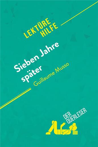 Couverture du livre « Sieben Jahre später von Guillaume Musso (Lektürehilfe) : Detaillierte Zusammenfassung, Personenanalyse und Interpretation » de Maria Puerto Gomez aux éditions Derquerleser.de