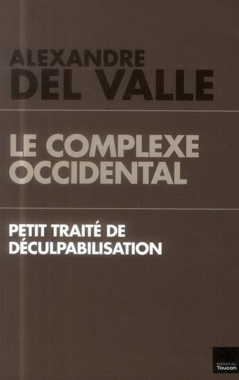 Couverture du livre « Le complexe occidental ; petit traité de déculpabilisation » de Alexandre Del Valle aux éditions L'artilleur