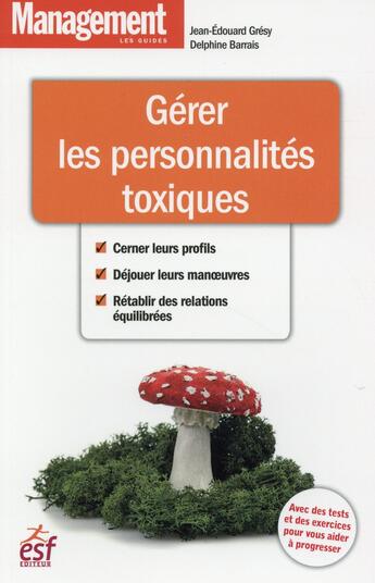 Couverture du livre « Gérer les personnalités toxiques » de Gresy Jean-Edouard et Delphine Barrais aux éditions Esf
