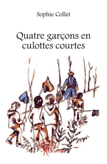 Couverture du livre « Quatre garçons en culottes courtes » de Sophie Collet aux éditions Edilivre