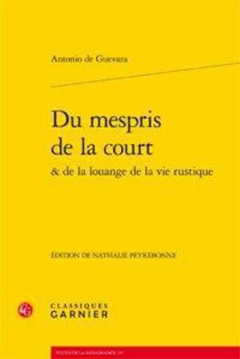 Couverture du livre « Du mespris de la court ; de la louange de la vie rustique » de Antonio De Guevara aux éditions Classiques Garnier