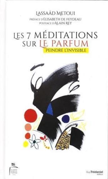 Couverture du livre « Les 7 méditations sur le parfum ; peindre l'invisible » de Lassaad Metoui aux éditions Guy Trédaniel