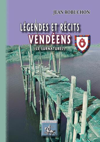 Couverture du livre « Légendes et récits vendéens ; le surnaturel » de Jean Robuchon aux éditions Editions Des Regionalismes