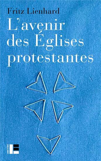 Couverture du livre « L'avenir des Eglises protestantes : évolutions religieuses et communication de l'Evangile » de Fritz Lienhard aux éditions Labor Et Fides