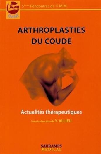 Couverture du livre « Arthroplasties du coude ; actualités thérapeutiques » de Yves Allieu aux éditions Sauramps Medical