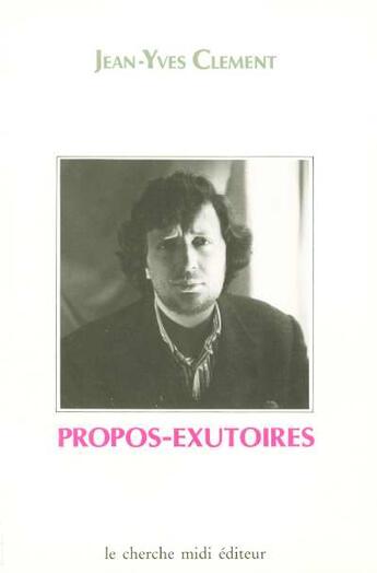 Couverture du livre « Propos-exutoires » de Jean-Yves Clement aux éditions Cherche Midi