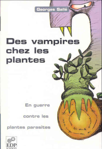 Couverture du livre « Vampires chez les plantes - en guerre contre les plantes... » de Salle G aux éditions Edp Sciences