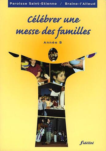 Couverture du livre « Célébrer une messe des familles ; année B » de Paroisse Saint Etienne aux éditions Fidelite