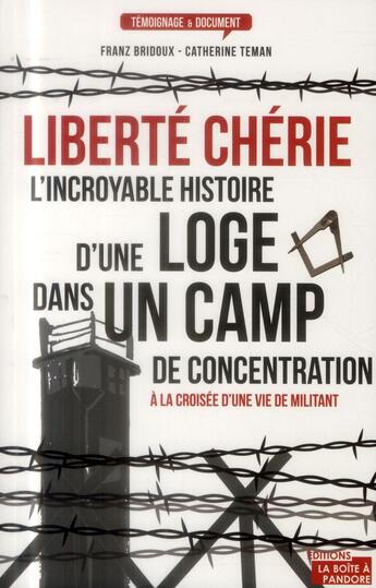 Couverture du livre « Liberté chérie ; l'incroyable histoire d'une loge maconnique dans un camp SS » de Franz Bridoux et Catherine Messaoui aux éditions La Boite A Pandore