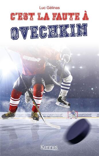 Couverture du livre « C'est la faute à t.1 : c'est la faute à Ovechkin » de Luc Gelinas aux éditions Kennes Editions