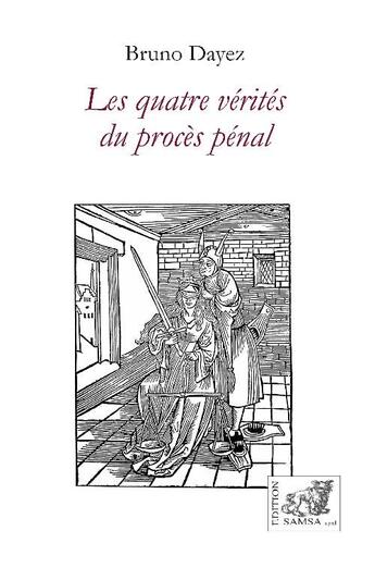 Couverture du livre « Les quatre vérités du procès pénal » de Bruno Dayez aux éditions Samsa