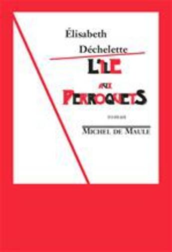 Couverture du livre « L'île aux perroquets » de Elisabeth Dechelette aux éditions Michel De Maule