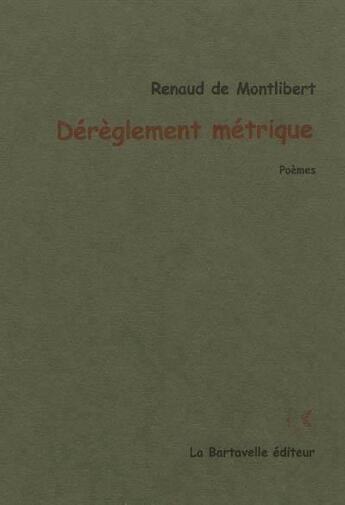 Couverture du livre « Dérèglement métrique » de Renaud De Montlibert aux éditions La Bartavelle