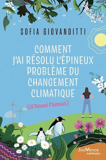 Couverture du livre « Comment j'ai résolu l'épineux problème du changement climatique (et trouvé l'amour) » de Sofia Giovanditti aux éditions Jouvence