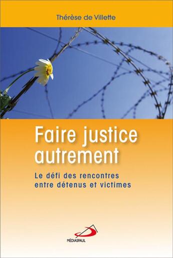 Couverture du livre « Faire justice autrement ; le défi des rencontres entre détenus et victimes » de Therese De Villette aux éditions Mediaspaul