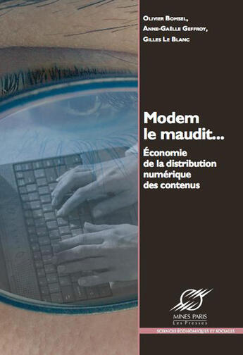 Couverture du livre « Modem le maudit... économie de la distribution numérique des contenus » de Bomsel/Geffroy aux éditions Presses De L'ecole Des Mines