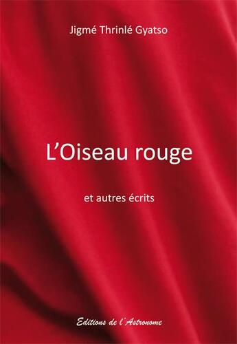 Couverture du livre « L'oiseau rouge et autres écrits » de Jigme Thrinle Gyatso aux éditions Editions De L'astronome