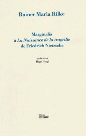 Couverture du livre « Marginalia à 'La Naissance de la tragédie' de Friedrich Nietzsche » de Rainer Maria Rilke aux éditions La Barque