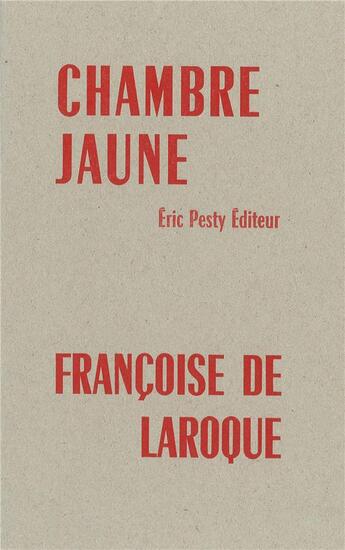 Couverture du livre « Chambre jaune » de Francoise De Laroque aux éditions Eric Pesty