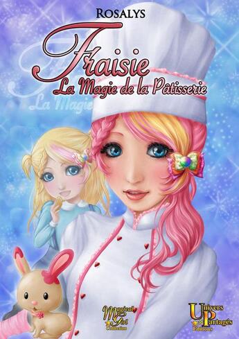 Couverture du livre « Fraisie, la magie de la pâtisserie » de Rosalys aux éditions Univers Partages Editions