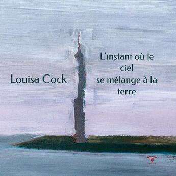 Couverture du livre « L'instant où le ciel se mélange à la terre » de Louisa Cock aux éditions Sylphe Rouge