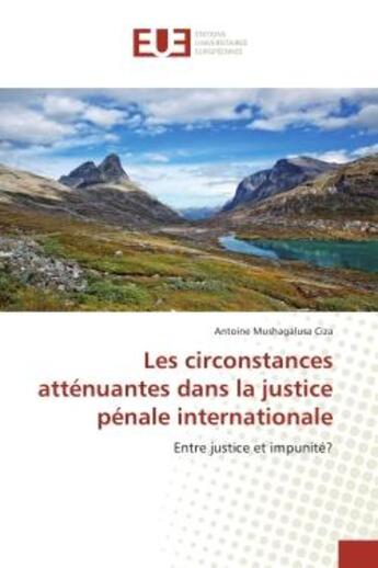 Couverture du livre « Les circonstances attenuantes dans la justice penale internationale : Entre justice et impunite? » de Antoine Ciza aux éditions Editions Universitaires Europeennes