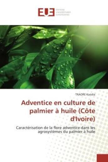 Couverture du livre « Adventice en culture de palmier A huile (cote d'Ivoire) : Caracterisation de la flore adventice dans les agrosystemes du palmier A huile » de Traore Karidia aux éditions Editions Universitaires Europeennes