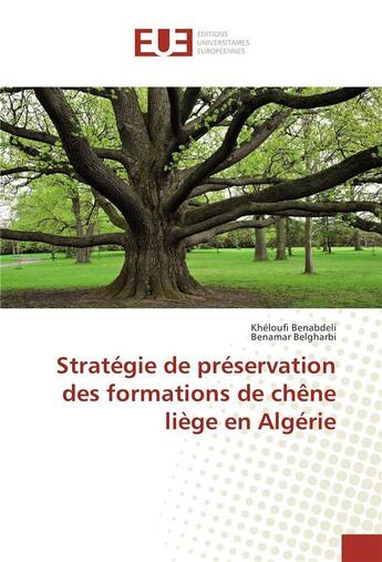 Couverture du livre « Strategie de preservation des formations de chene liege en algerie » de Benabdeli Kheloufi aux éditions Editions Universitaires Europeennes