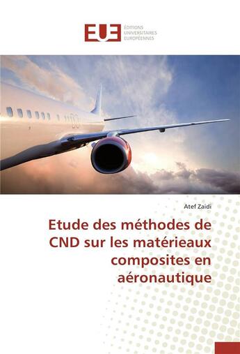 Couverture du livre « Étude des méthodes de CND sur les matérieaux composites en aéronautique » de Atef Zaidi aux éditions Editions Universitaires Europeennes