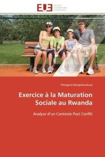 Couverture du livre « Exercice a la maturation sociale au rwanda - analyse d'un contexte post conflit » de Bangwanubusa T. aux éditions Editions Universitaires Europeennes