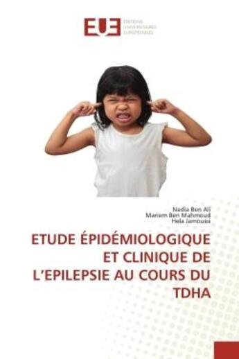 Couverture du livre « Etude epidemiologique et clinique de l'epilepsie au cours du tdha » de Ben Ali/Ben Mahmoud aux éditions Editions Universitaires Europeennes