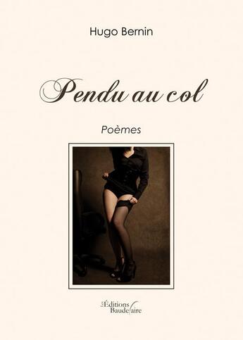 Couverture du livre « Pendu au col » de Hugo Bernin aux éditions Baudelaire