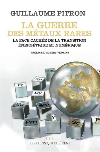 Couverture du livre « La guerre des métaux rares ; la face cachée de la transition énergétique et numérique » de Guillaume Pitron aux éditions Les Liens Qui Liberent