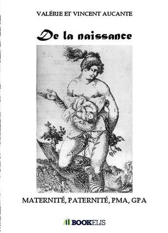 Couverture du livre « De la naissance » de Vincent Aucante et Valerie Aucante aux éditions Bookelis